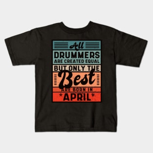 Best Drummers  Are Born In April Birthday Kids T-Shirt